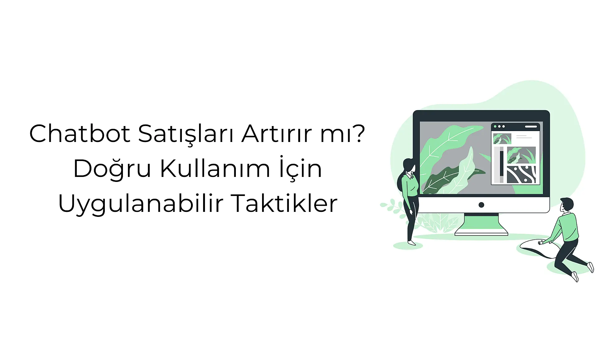 chatbot-satislari-artirir-mi-dogru-kullanim-icin-uygulanabilir-taktikler