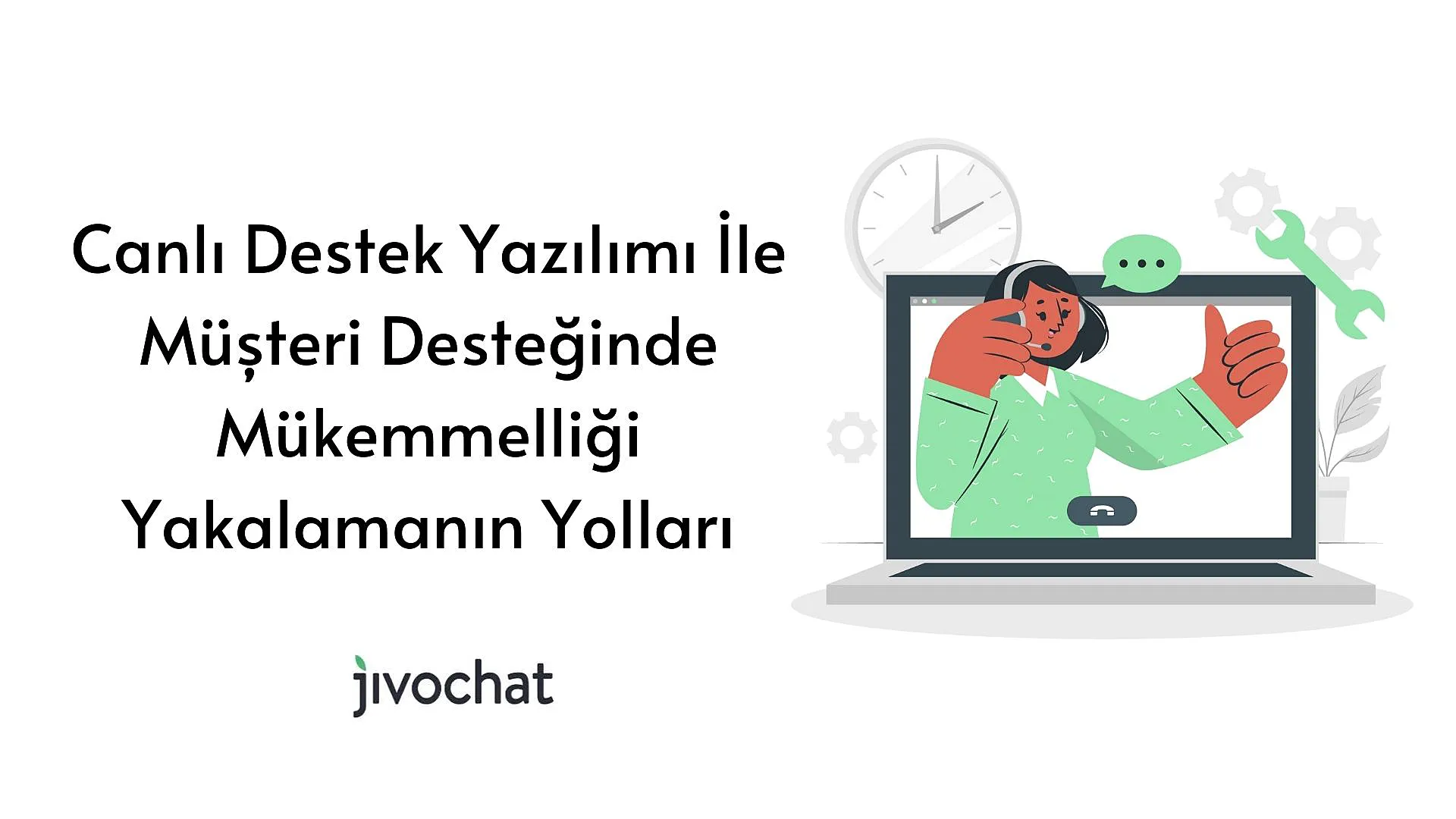 canli-destek-yazilimi-ile-muesteri-desteginde-muekemmelligi-yakalamanin-yollari