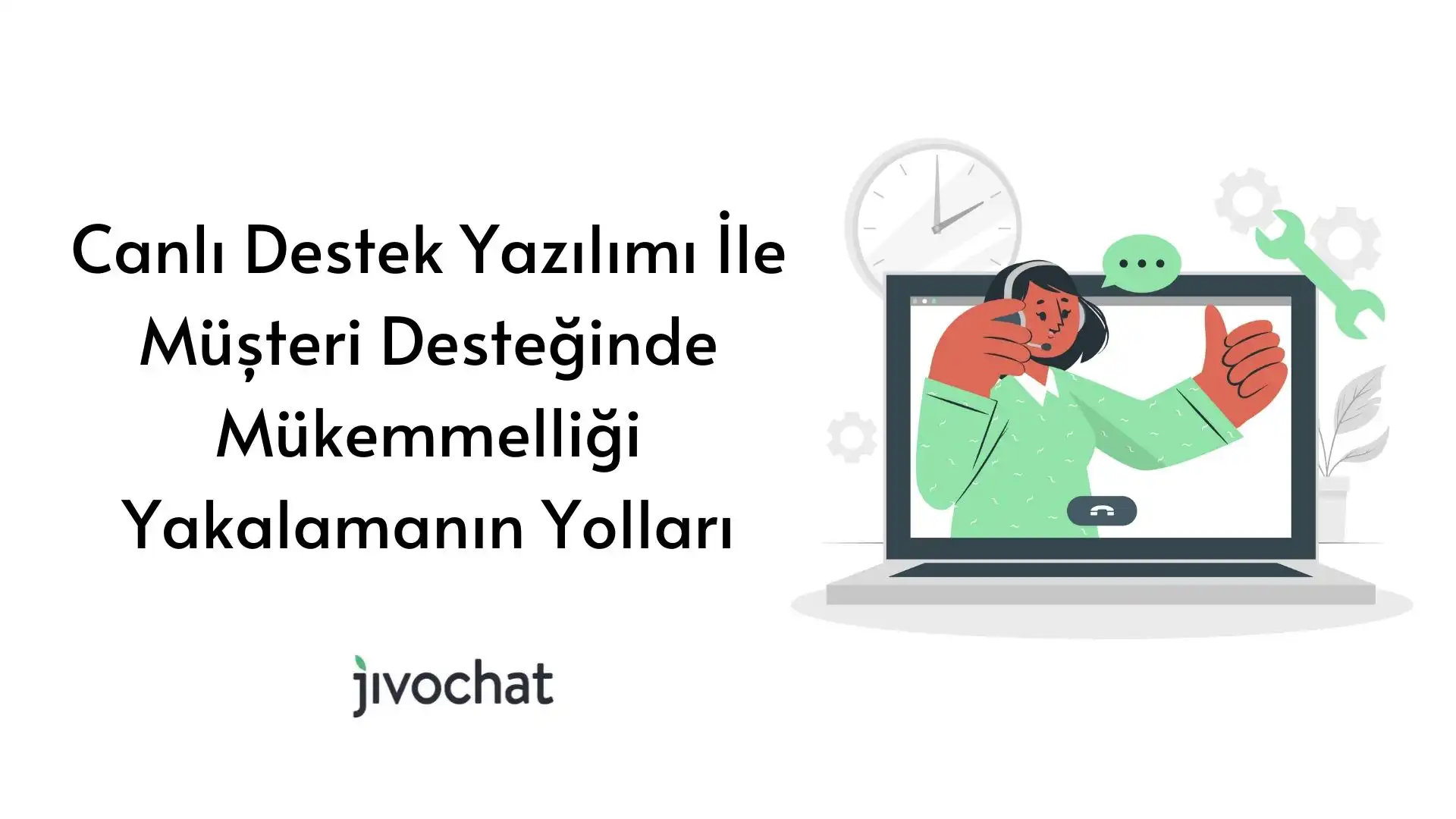 canli-destek-yazilimi-ile-muesteri-desteginde-muekemmelligi-yakalamanin-yollari