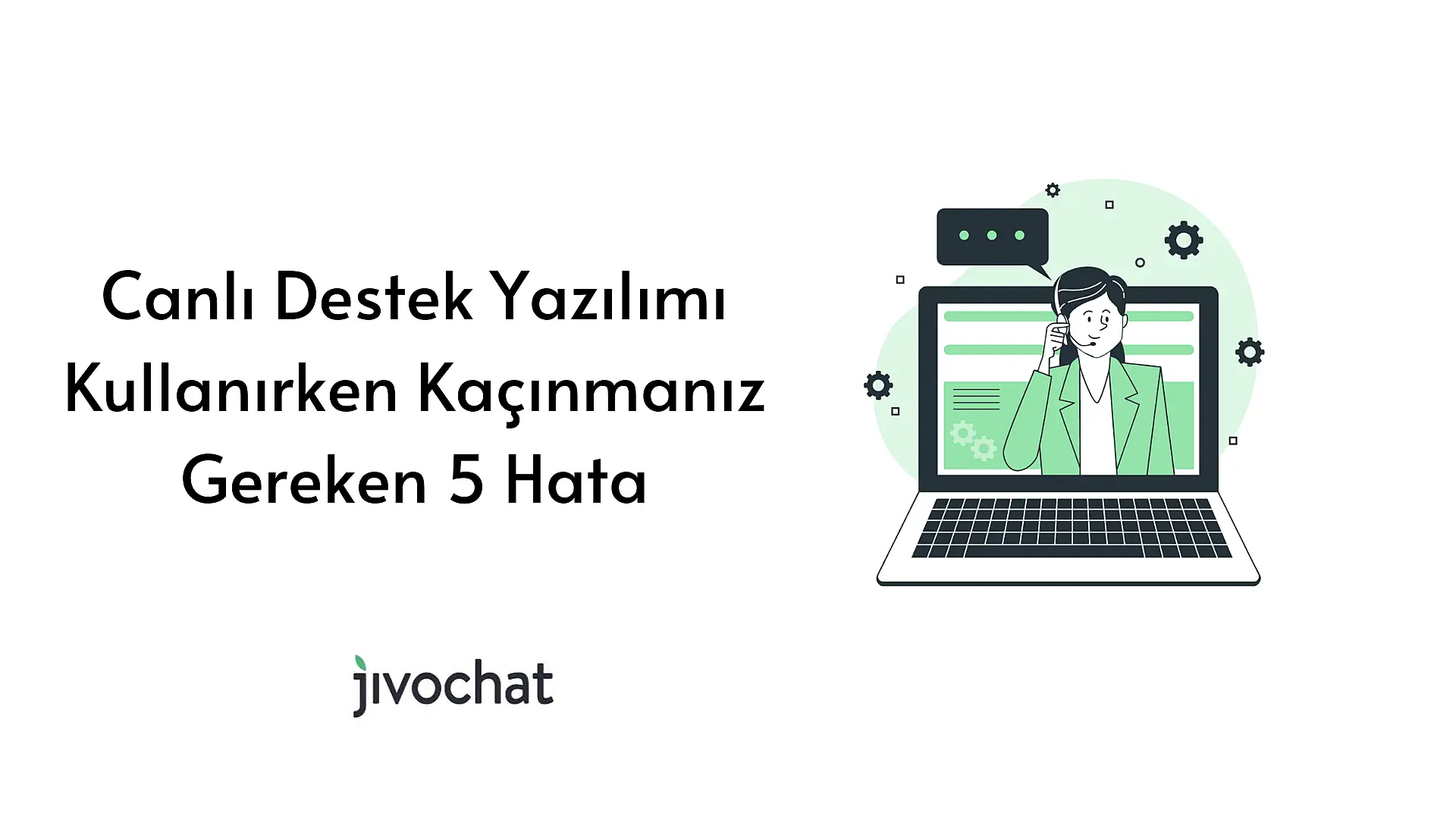 canli-destek-yazilimi-kullanirken-kacinmaniz-gereken-5-hata