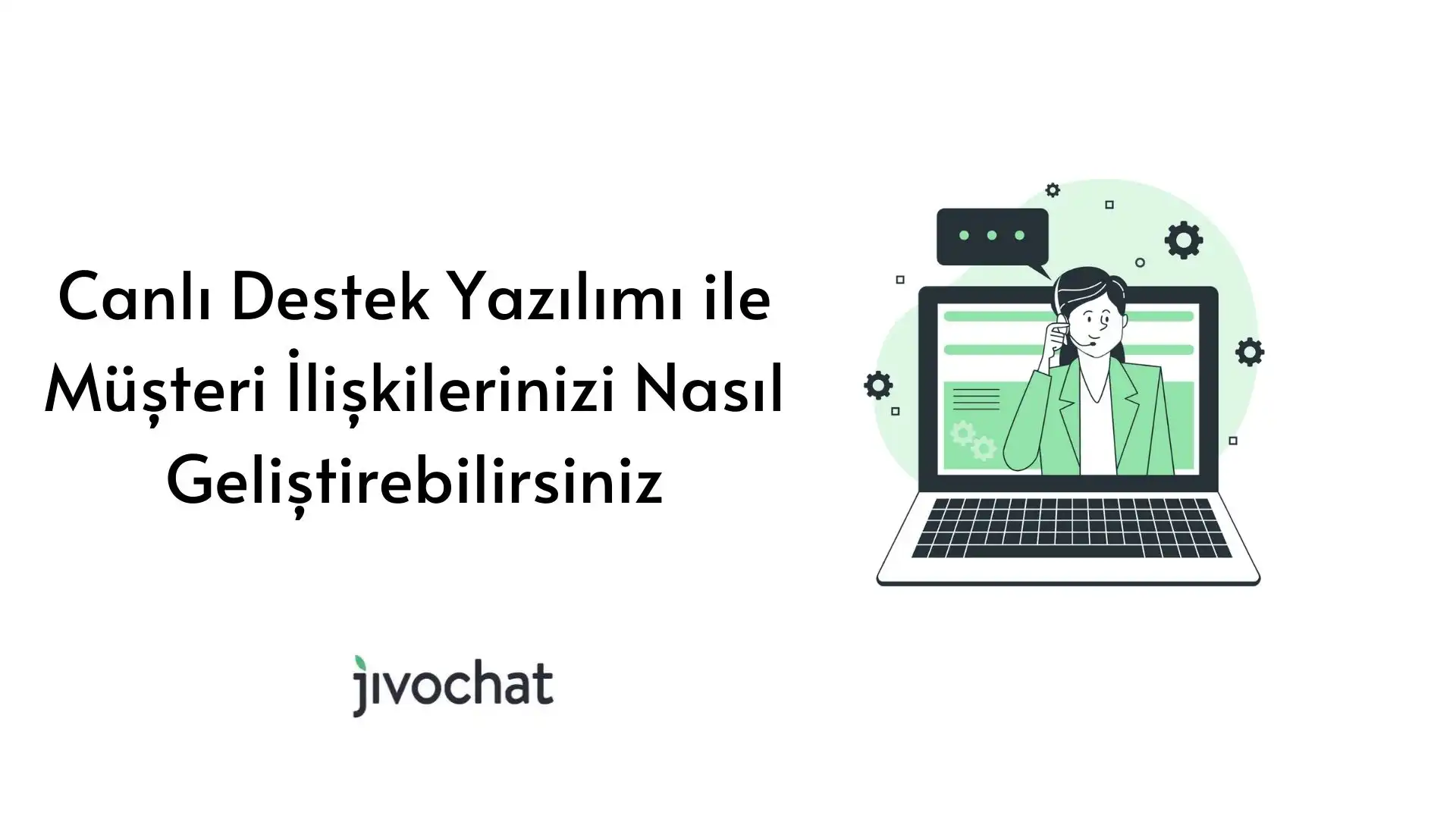 canli-destek-yazilimi-ile-muesteri-iliskilerinizi-nasil-gelistirebilirsiniz