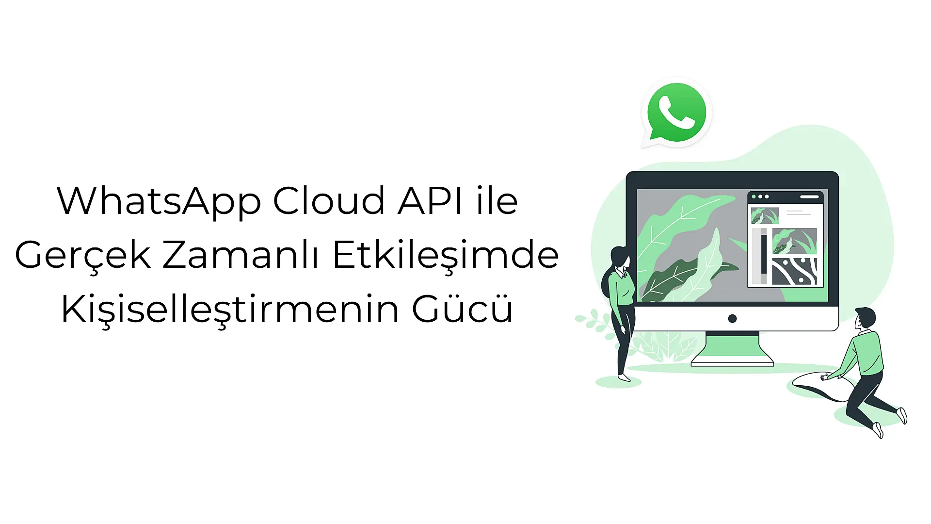 whats-app-cloud-api-ile-gercek-zamanli-etkilesimde-kisisellestirmenin-guecue