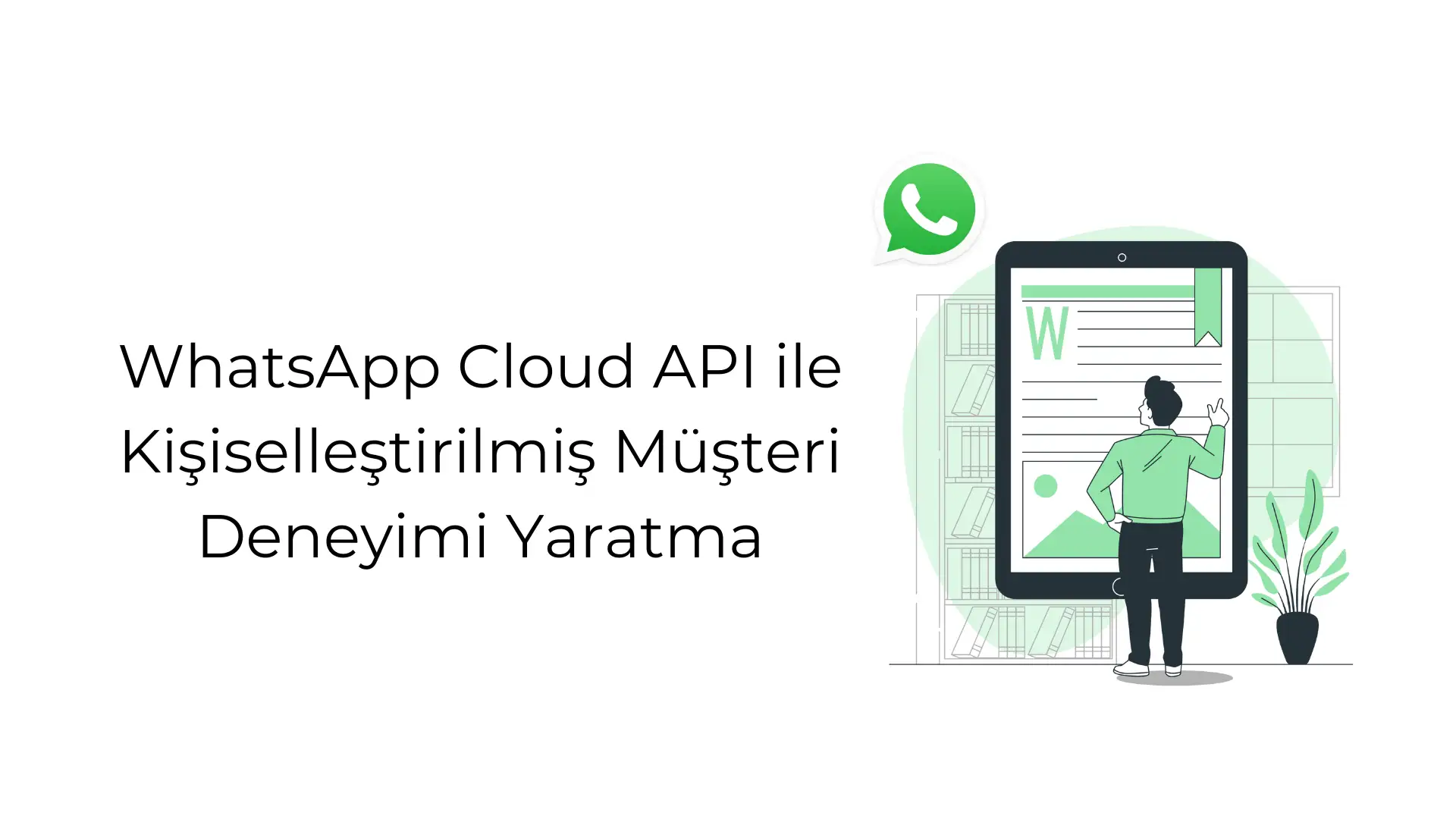whats-app-cloud-api-ile-kisisellestirilmis-muesteri-deneyimi-yaratma
