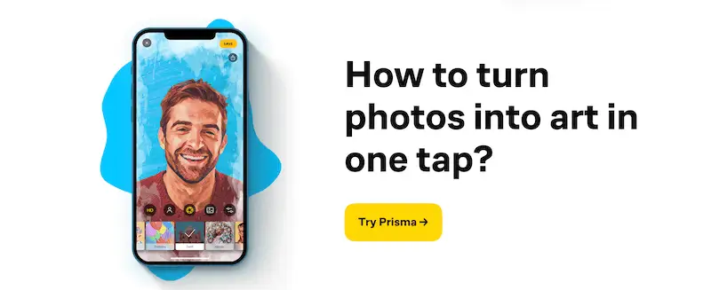 The image shows a smartphone screen with an image turned into painting. On the side it's written "How to turn photos into art in one tap? Try Prisma".