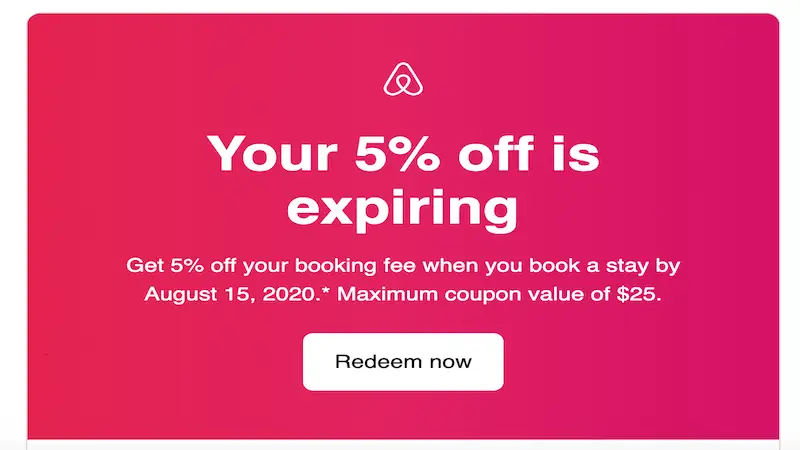 In the image there is the Airbnb logo, and below it's written "Your 5% off is expiring. Get 5% off your booking fee when you book a stay by August 15,2020. Maximum coupon value of $25. Redeem now."