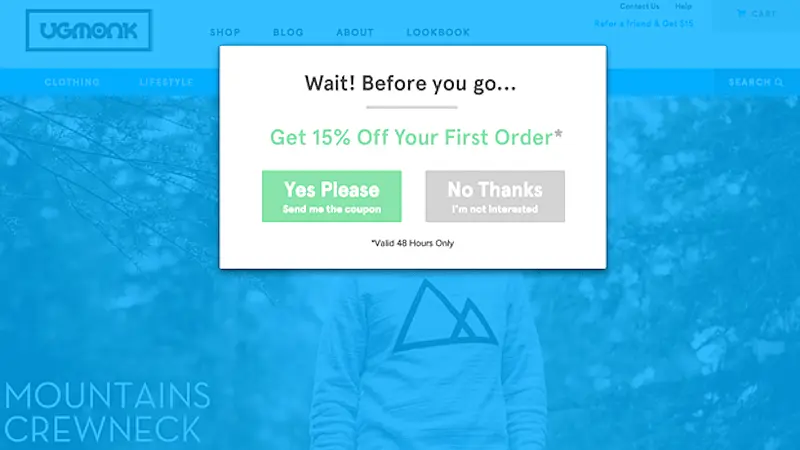 CTA pop-up where it's written "Wait! Before you go... Get 15% off your first order", unde it there are two buttons, in the first one it's written "Yes please sende me the coupon", and in the other "No thanks. I'm not interested". 