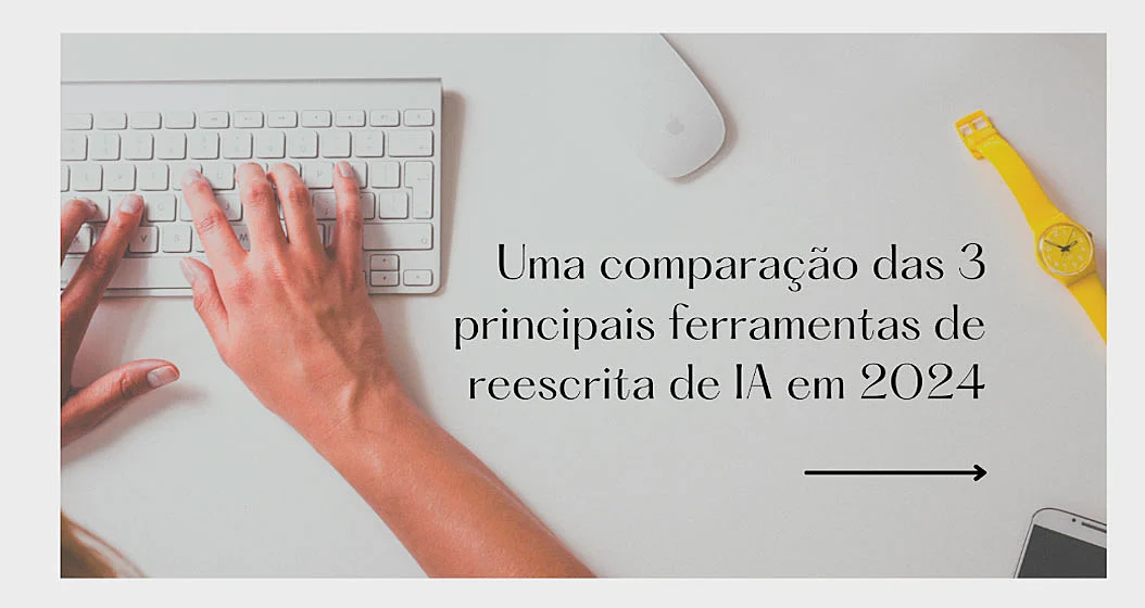 comparacao-das-3-principais-ferramentas-de-reescrita-de-ia-em-2024