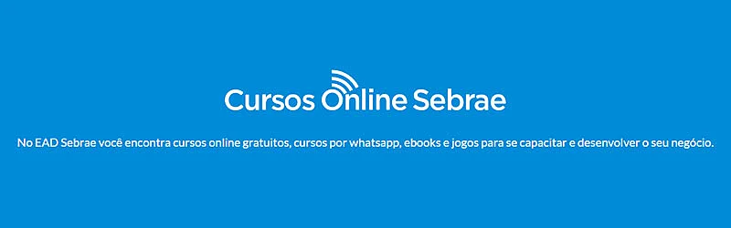 Texto: Cursos Online Sebrae. No EAD Sebrae você encontra cursos onlines gratuitos, por whatsapp, ebooks e jogos para se capacitar e desenvolver seu negócio
