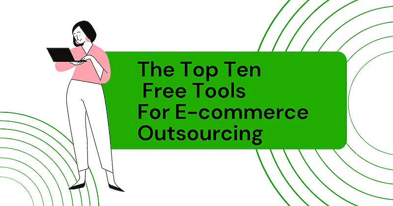 In the image there is the illustration of a woman looking at a laptop and holding it with her hands. It's also written "The Top Ten Free Tools For E-commerce Outsourcing".