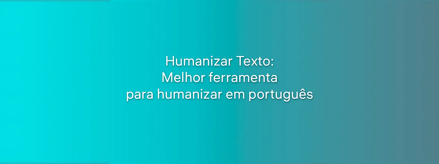humanizar-texto-melhor-ferramenta-para-humanizar-em-portugues