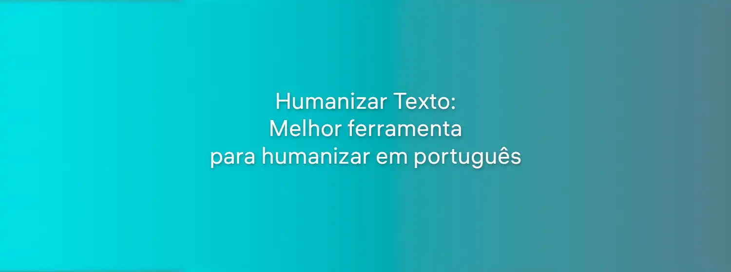 humanizar-texto-melhor-ferramenta-para-humanizar-em-portugues