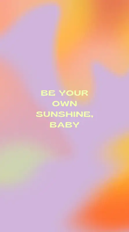 Instagram story backgrounds 1 Insagram stories where it's written "Be your onw sunshine, baby."