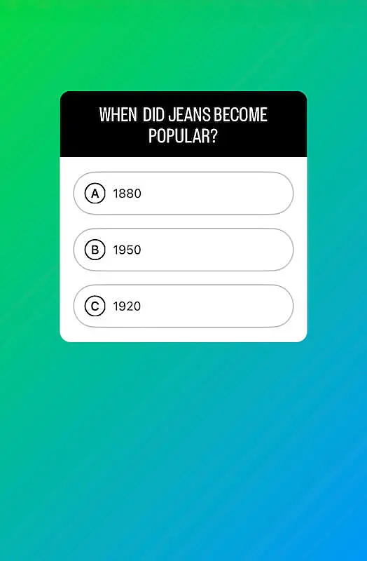 Quizz on Instagram asking. "When did jeans become popular?"
