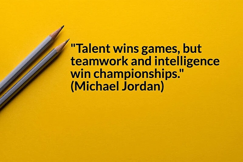 In the image it's written " "Talent wins games, but teamwork and intelligence win championships." (Michael Jordan)".