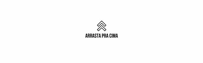 Texto "arrasta pra cima" com ícones de setas apontando para cima