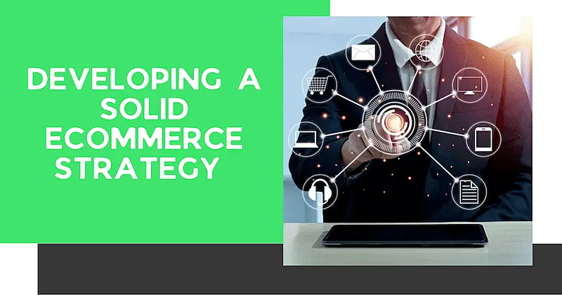 The image shows a man wearing a suit. He touches a screen where appears several digital icons. On the right side of the image it's written "developing a solid ecommerce strategy".