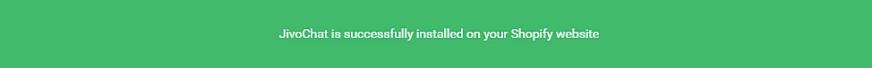 Bar where it's written "JivoChat is successfully installed on your Shopify website".