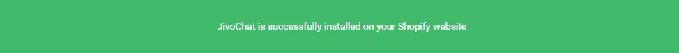 Bar where it's written "JivoChat is successfully installed on your Shopify website".