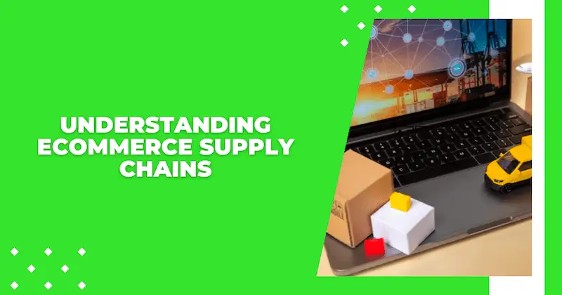 In the image it's written "Understanding ecommerce supply chains"