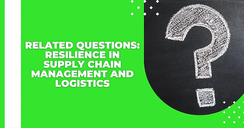 On the left side of the image it's written "Related questions: resilience in supply chain management and logistics".  On the right side there is a question mark.