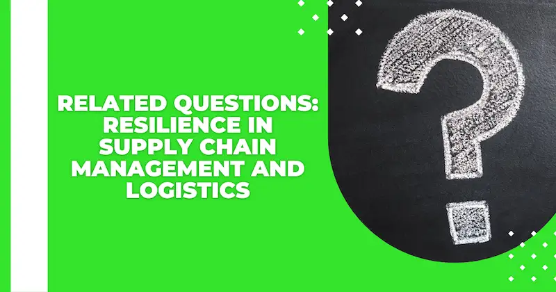 On the left side of the image it's written "Related questions: resilience in supply chain management and logistics".  On the right side there is a question mark.